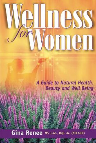 Könyv Wellness for Women - A Guide to Natural Health, Beauty and Well Being Gina Renee