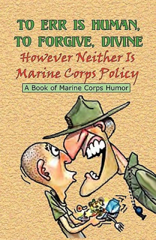 Kniha To Err Is Human, to Forgive Divine - However Neither Is Marine Corps Policy Andrew Anthony Bufalo