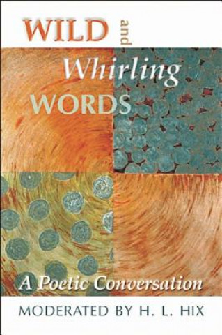 Könyv Wild and Whirling Words: A Poetic Conversation H. L. Hix
