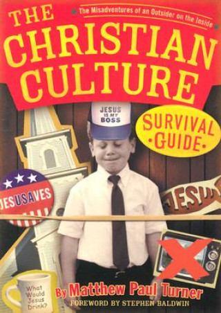 Carte The Christian Culture Survival Guide: The Misadventures of an Outsider on the Inside Matthew P. Turner