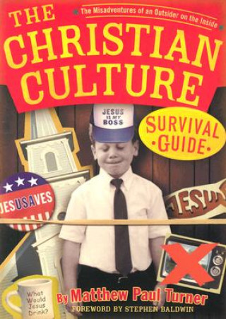 Książka The Christian Culture Survival Guide: The Misadventures of an Outsider on the Inside Matthew P. Turner