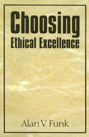 Книга Choosing Ethical Excellence Alan V. Funk