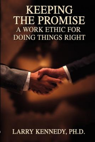 Kniha Keeping the Promise: A Work Ethic for Doing Things Right Larry W. Kennedy