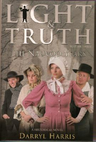 Kniha Light & Truth Vol 3: The Nauvoo Years Darryl Harris