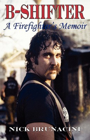 Carte B-Shifter: A Firefighter's Memoir Nick Brunacini