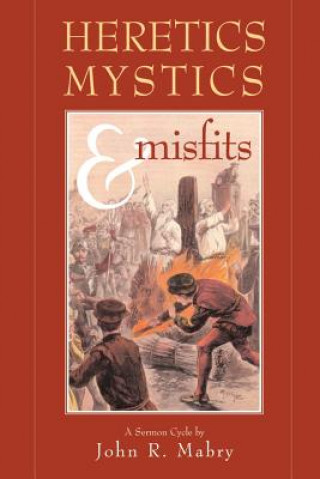 Kniha Heretics, Mystics & Misfits John R. Mabry