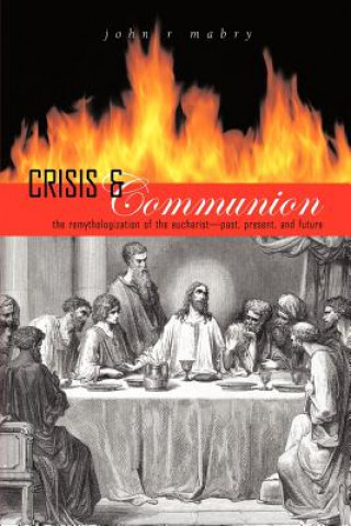 Carte Crisis and Communion: The Remythologization of the Eucharist John R. Mabry