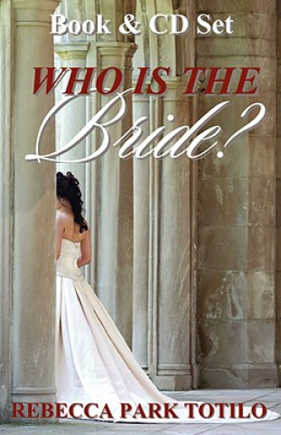 Книга Who Is the Bride? Rebecca Park Totilo