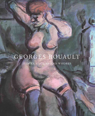 Kniha Georges Rouault: Judges, Clowns and Whores Georges Rouault