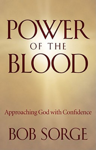 Książka Power of the Blood: Approaching God with Confidence Bob Sorge