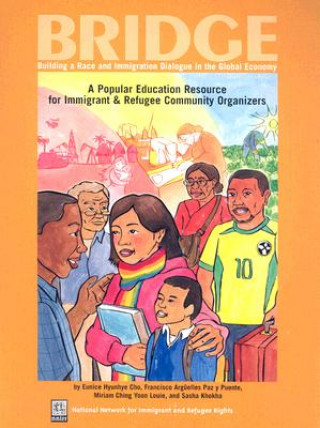 Kniha Bridge: Building a Race and Immigration Dialogue in the Global Economy: A Popular Education Resource for Immigrant and Refugee Eunice Hyunhye Cho