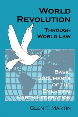 Kniha World Revolution Through World Law: Basic Documents of the Emerging Earth Federation Glen T. Martin