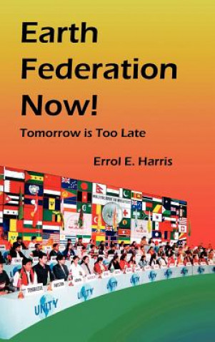 Kniha Earth Federation Now: Tomorrow Is Too Late --- Hbk Errol E. Harris