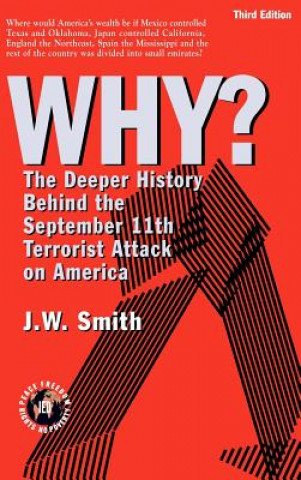 Kniha Why: The Deeper History Behind the September 11the Terrorist Attack on America -- 3rd Edition Hbk Jw Smith