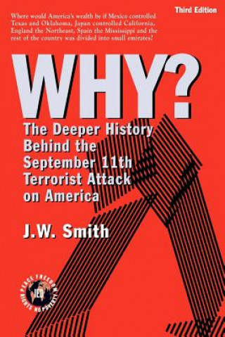 Kniha Why? the Deeper History Behind the September 11th Terrorist Attack on America -- 3rd Edition Pbk Jw Smith