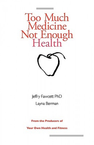 Buch Too Much Medicine, Not Enough Health Jeffry Fawcett