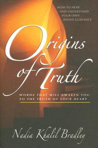Carte Origins of Truth: Words That Will Awaken You to the Truth of Your Heart Nadia Khalil Bradley