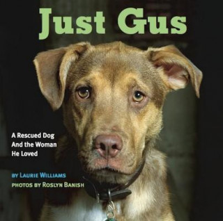 Kniha Just Gus: A Rescued Dog and the Woman He Loved Laurie Williams