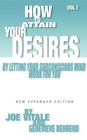 Könyv How to Attain Your Desires by Letting Your Subconscious Mind Work for You, Volume 1 Joe Vitale