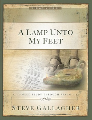 Kniha A Lamp Unto My Feet: A 12-Week Study Through Psalm 119 Steve Gallagher