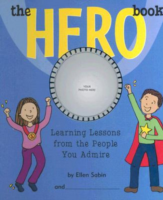 Buch The Hero Book: Learning Lessons from the People You Admire Ellen Sabin