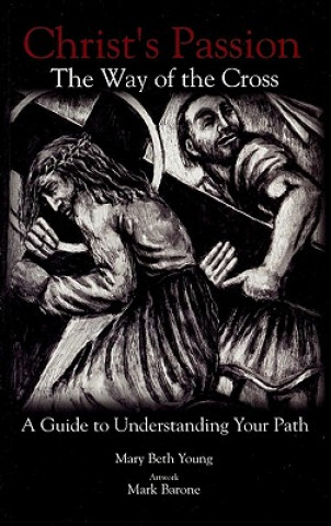 Knjiga Christ's Passion: The Way of the Cross; A Guide to Understanding Your Path Mary Beth Young