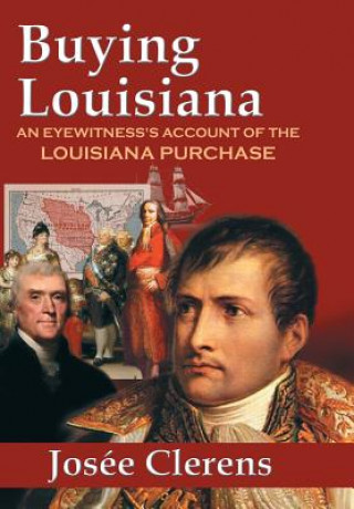 Knjiga Buying Louisiana: An Eyewitness's Account of the Louisiana Purchase (New Edition) Josee Clerens