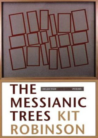 Carte The Messianic Trees: Selected 1976-2003 Poems Kit Robinson