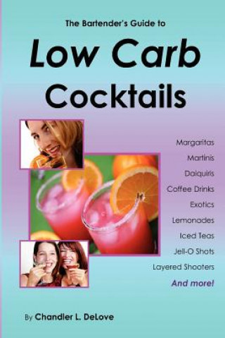 Knjiga The Bartender's Guide to Low Carb Cocktails Chandler L. Delove