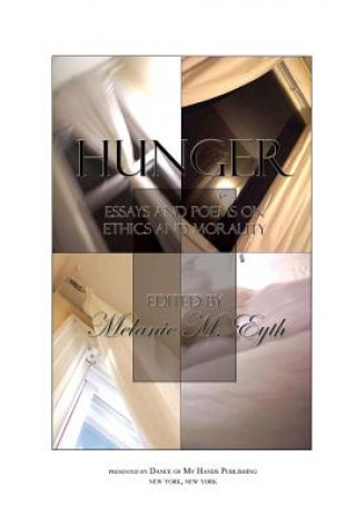 Könyv Hunger: Essays and Poems on Ethics and Morality Melanie M. Eyth
