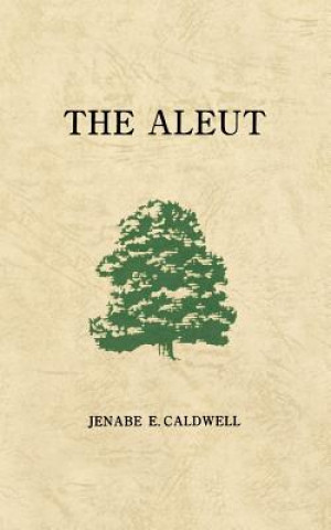 Kniha The Aleut Jenabe E. Caldwell