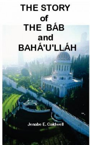 Kniha The Story of the Bab & Baha'u'llah Jenabe E. Caldwell