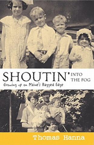 Book Shoutin' Into the Fog: Growing Up on Maine's Ragged Edge Thomas Hanna