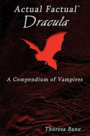 Knjiga Actual Factual: Dracula, a Compendium of Vampires Theresa Bane