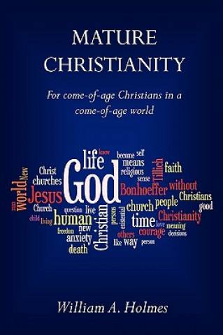 Kniha Mature Christianity: For Come-Of-Age Christians in a Come-Of-Age World William A. Holmes