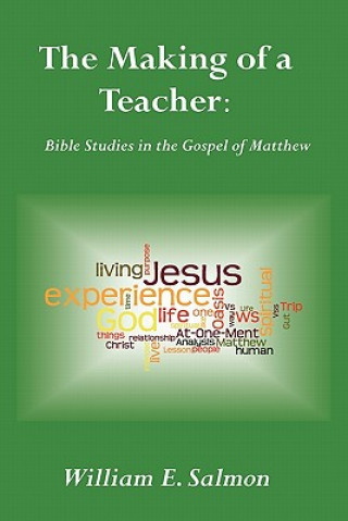 Könyv The Making of a Teacher: Bible Studies in the Gospel of Matthew William E. Salmon