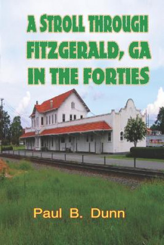 Kniha A Stroll Through Fitzgerald, Ga, in the Forties Paul B. Dunn