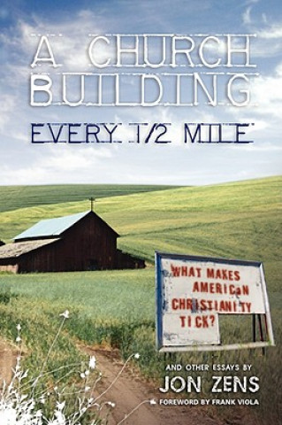 Kniha A Church Building Every 1/2 Mile: What Makes American Christianity Tick Jon Zens