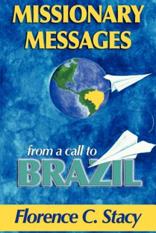 Kniha Missionary Messages from a Call to Brazil Florence C. Stacy