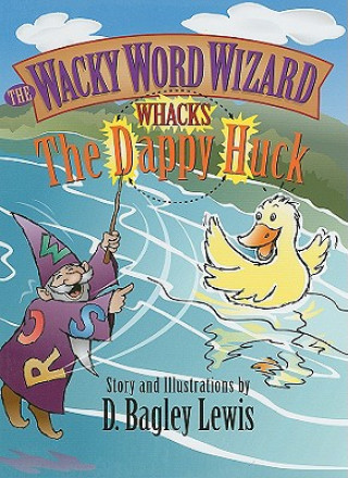 Boek Wacky Word Wizard Whacks the Dappy Huck D. Bagley Lewis