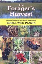 Könyv The Forager's Harvest: A Guide to Identifying, Harvesting, and Preparing Edible Wild Plants Samuel Thayer