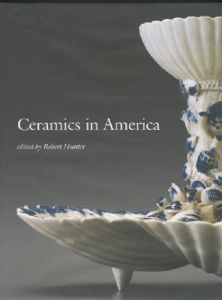 Könyv Ceramics in America 2007 Rob Hunter