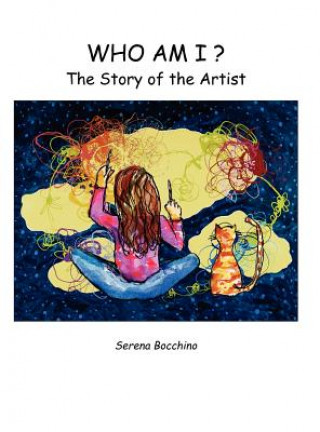Könyv Who Am I? the Story of the Artist Serena Bocchino