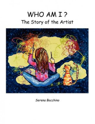 Carte Who Am I? the Story of the Artist Serena Bocchino