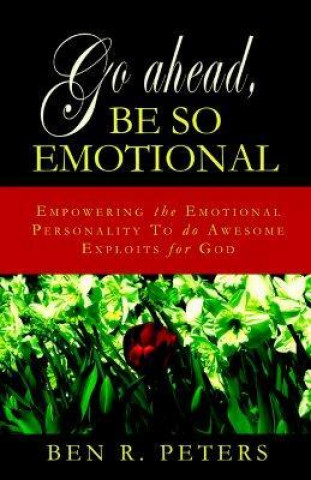 Książka Go Ahead, Be So Emotional Ben R. Peters