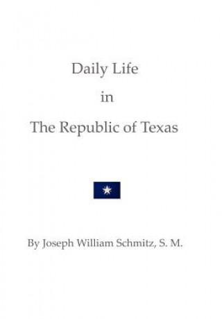 Książka Daily Life in the Republic of Texas Joseph William Schmitz