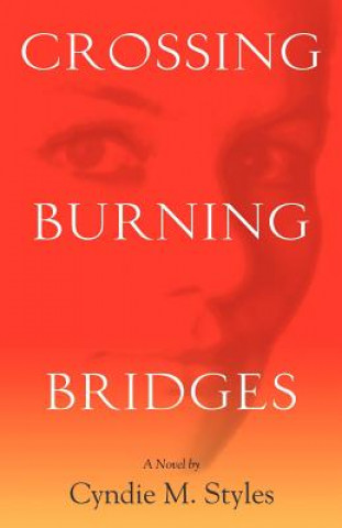 Kniha Crossing Burning Bridges Cyndie M. Styles