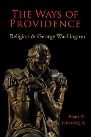 Книга The Ways of Providence, Religion and George Washington Frank E. Grizzard