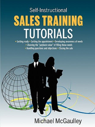 Carte Sales Training Tutorials: 25 Tutorials Include Consultative Selling Skills; Get Past Gatekeeper to Prospects; Spot Buying Signals; Handle Questi Michael McGaulley