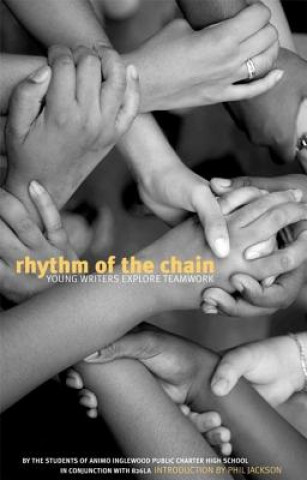 Kniha Rhythm of the Chain: Young Writers Explore Teamwork The Students of Animo Inglewood Charter